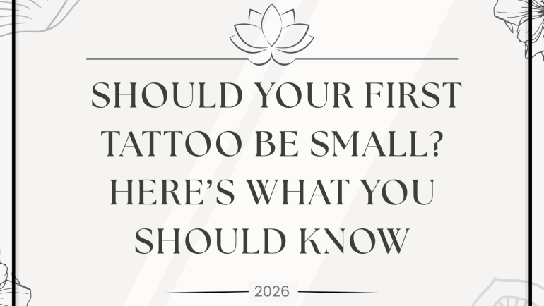 Should Your First Tattoo Be Small? Here’s What You Should Know